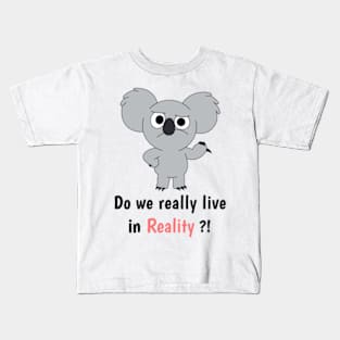 do we really live in realitt Kids T-Shirt